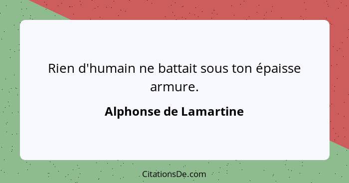 Rien d'humain ne battait sous ton épaisse armure.... - Alphonse de Lamartine