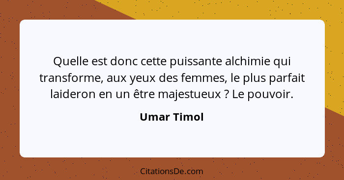 Quelle est donc cette puissante alchimie qui transforme, aux yeux des femmes, le plus parfait laideron en un être majestueux ? Le po... - Umar Timol