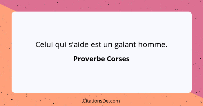 Celui qui s'aide est un galant homme.... - Proverbe Corses