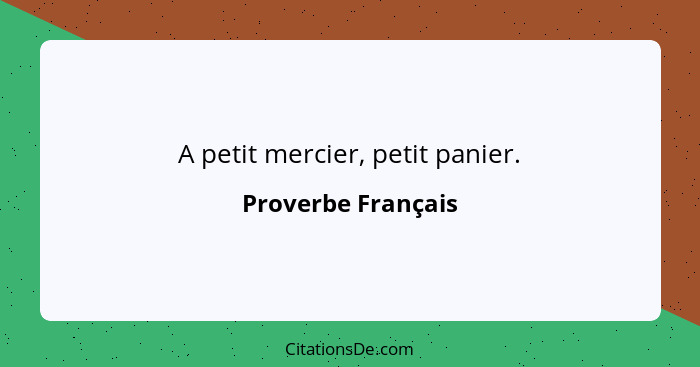 A petit mercier, petit panier.... - Proverbe Français