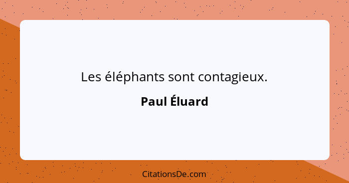 Les éléphants sont contagieux.... - Paul Éluard