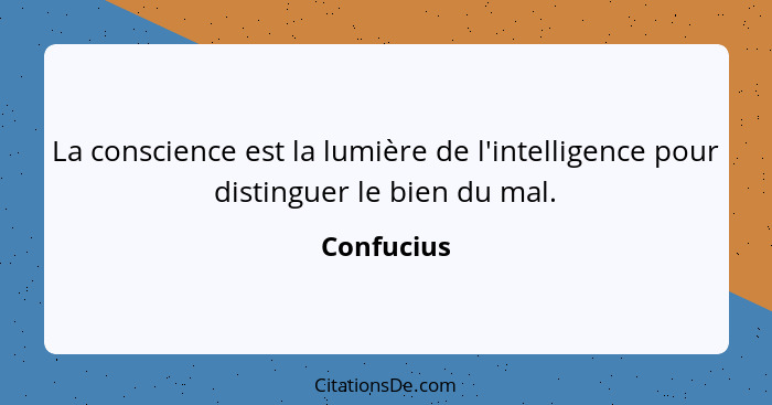 La conscience est la lumière de l'intelligence pour distinguer le bien du mal.... - Confucius