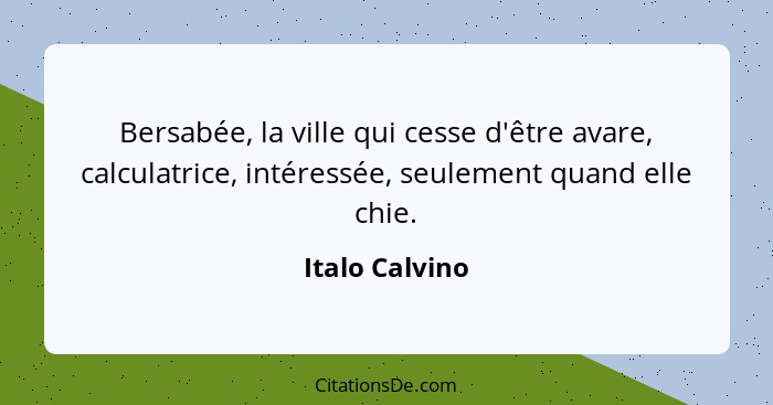 Bersabée, la ville qui cesse d'être avare, calculatrice, intéressée, seulement quand elle chie.... - Italo Calvino