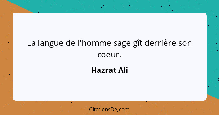 La langue de l'homme sage gît derrière son coeur.... - Hazrat Ali