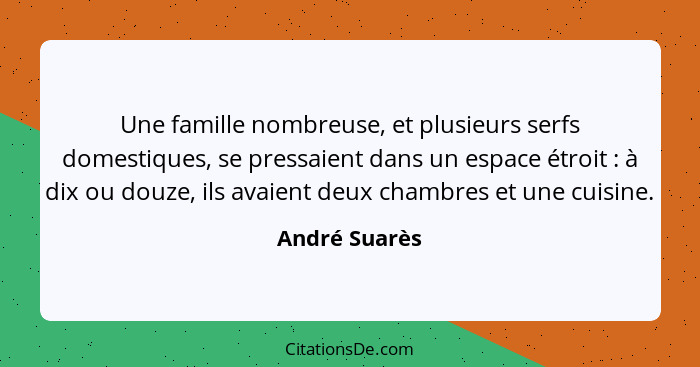 Une famille nombreuse, et plusieurs serfs domestiques, se pressaient dans un espace étroit : à dix ou douze, ils avaient deux cham... - André Suarès