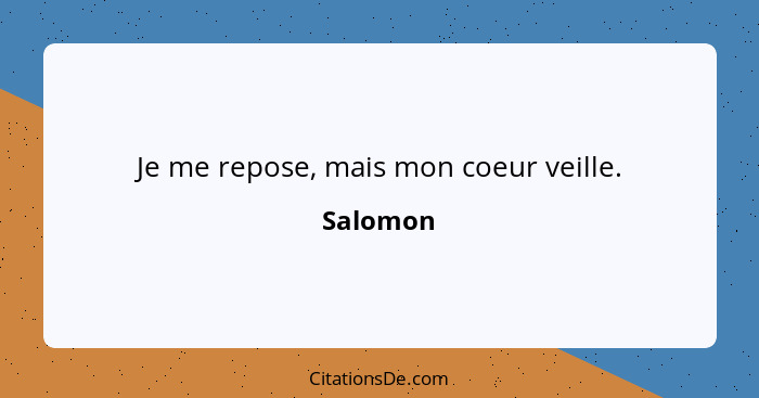 Je me repose, mais mon coeur veille.... - Salomon