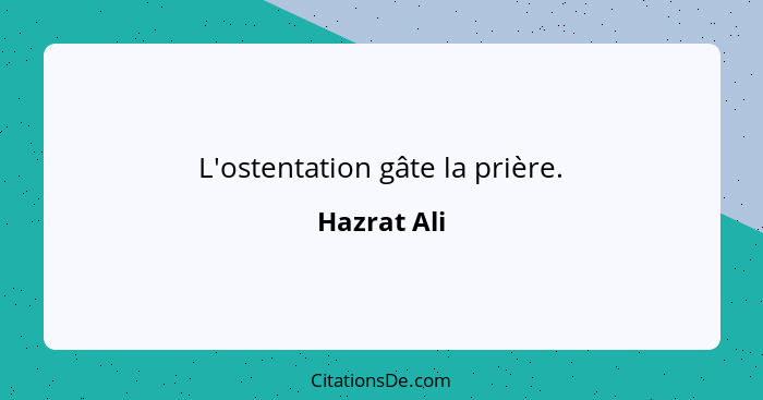 L'ostentation gâte la prière.... - Hazrat Ali