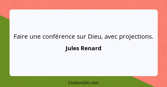 Faire une conférence sur Dieu, avec projections.... - Jules Renard