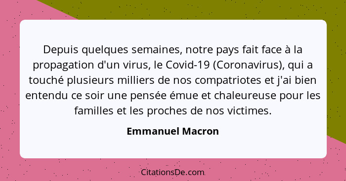 Depuis quelques semaines, notre pays fait face à la propagation d'un virus, le Covid-19 (Coronavirus), qui a touché plusieurs millie... - Emmanuel Macron
