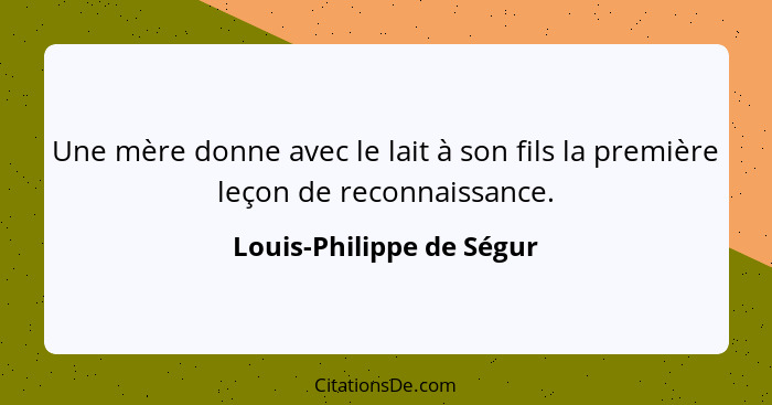 Une mère donne avec le lait à son fils la première leçon de reconnaissance.... - Louis-Philippe de Ségur