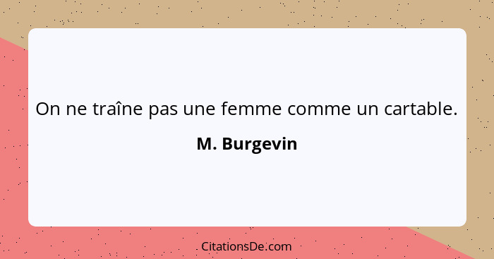 On ne traîne pas une femme comme un cartable.... - M. Burgevin