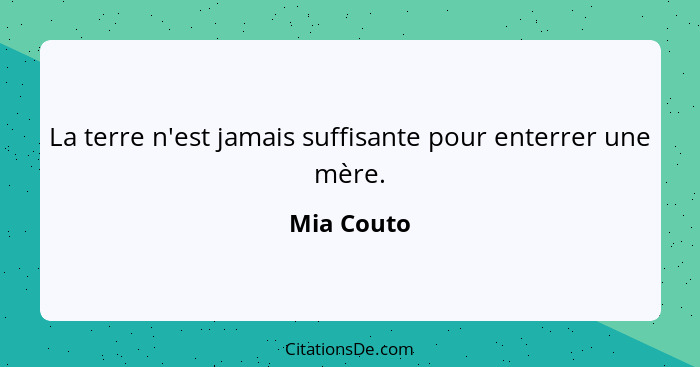 La terre n'est jamais suffisante pour enterrer une mère.... - Mia Couto