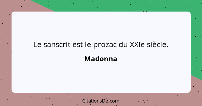 Le sanscrit est le prozac du XXIe siècle.... - Madonna