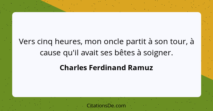 Vers cinq heures, mon oncle partit à son tour, à cause qu'il avait ses bêtes à soigner.... - Charles Ferdinand Ramuz