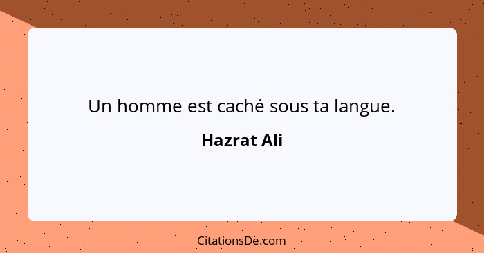 Un homme est caché sous ta langue.... - Hazrat Ali