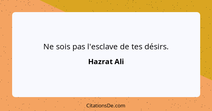 Ne sois pas l'esclave de tes désirs.... - Hazrat Ali