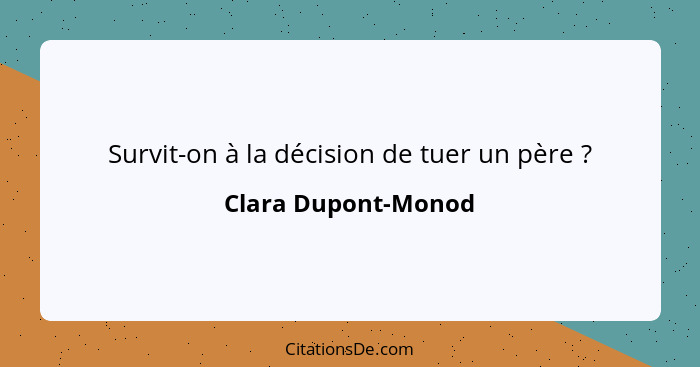 Survit-on à la décision de tuer un père ?... - Clara Dupont-Monod