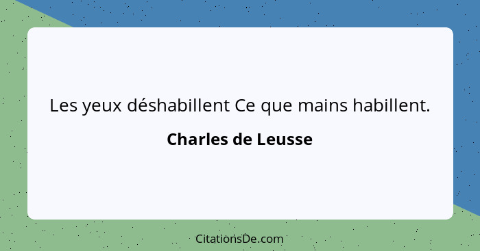 Les yeux déshabillent Ce que mains habillent.... - Charles de Leusse