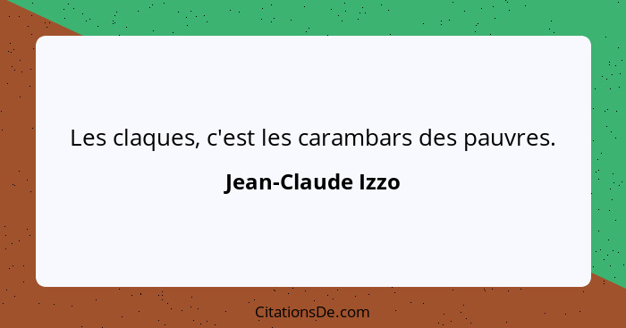 Les claques, c'est les carambars des pauvres.... - Jean-Claude Izzo