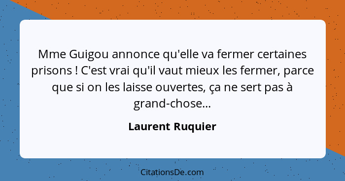 Mme Guigou annonce qu'elle va fermer certaines prisons ! C'est vrai qu'il vaut mieux les fermer, parce que si on les laisse ouv... - Laurent Ruquier