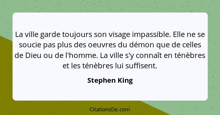 La ville garde toujours son visage impassible. Elle ne se soucie pas plus des oeuvres du démon que de celles de Dieu ou de l'homme. La... - Stephen King