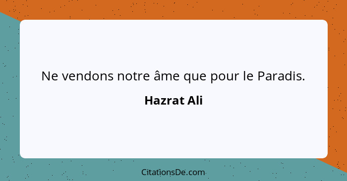 Ne vendons notre âme que pour le Paradis.... - Hazrat Ali