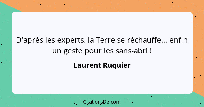 D'après les experts, la Terre se réchauffe... enfin un geste pour les sans-abri !... - Laurent Ruquier