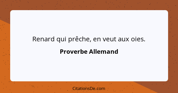 Renard qui prêche, en veut aux oies.... - Proverbe Allemand