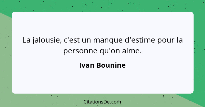 La jalousie, c'est un manque d'estime pour la personne qu'on aime.... - Ivan Bounine