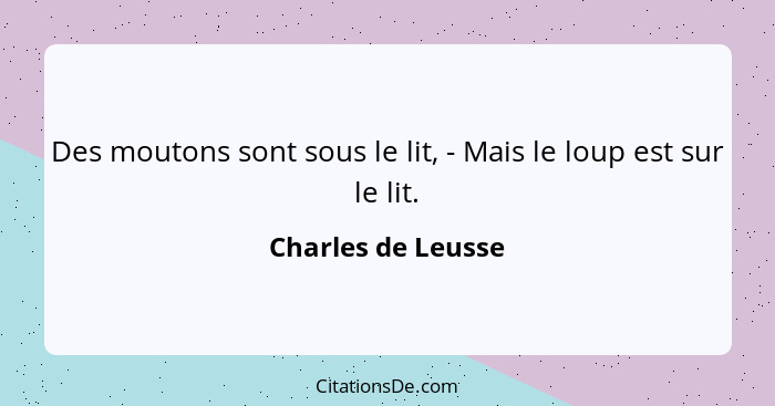 Des moutons sont sous le lit, - Mais le loup est sur le lit.... - Charles de Leusse