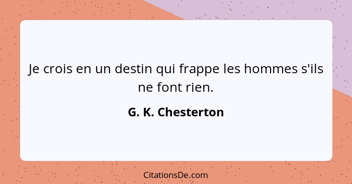 Je crois en un destin qui frappe les hommes s'ils ne font rien.... - G. K. Chesterton