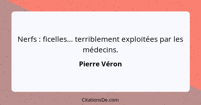 Nerfs : ficelles... terriblement exploitées par les médecins.... - Pierre Véron