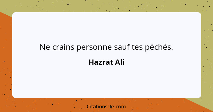 Ne crains personne sauf tes péchés.... - Hazrat Ali