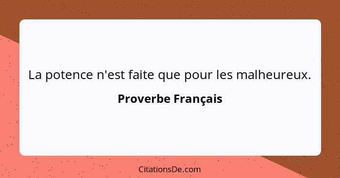 La potence n'est faite que pour les malheureux.... - Proverbe Français