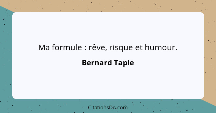 Ma formule : rêve, risque et humour.... - Bernard Tapie