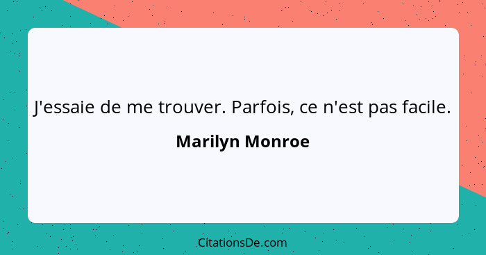 J'essaie de me trouver. Parfois, ce n'est pas facile.... - Marilyn Monroe