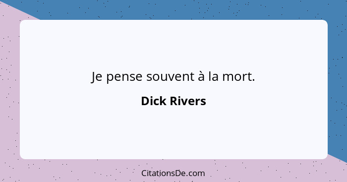 Je pense souvent à la mort.... - Dick Rivers