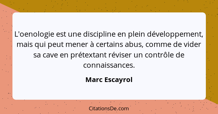 L'oenologie est une discipline en plein développement, mais qui peut mener à certains abus, comme de vider sa cave en prétextant révis... - Marc Escayrol