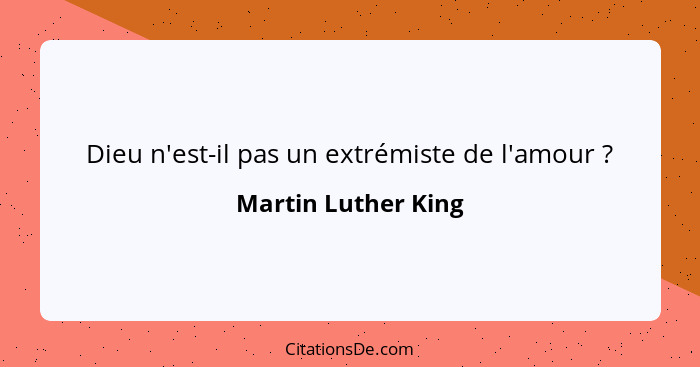 Dieu n'est-il pas un extrémiste de l'amour ?... - Martin Luther King