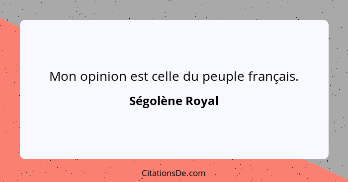 Mon opinion est celle du peuple français.... - Ségolène Royal