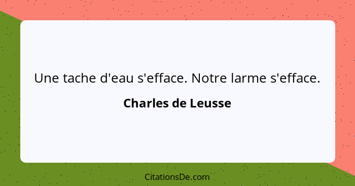 Une tache d'eau s'efface. Notre larme s'efface.... - Charles de Leusse