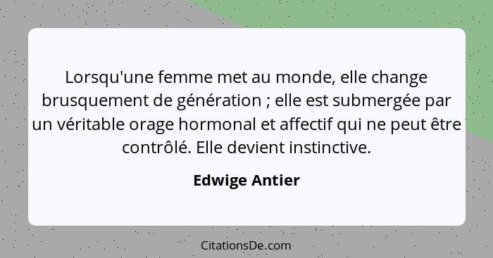 Lorsqu'une femme met au monde, elle change brusquement de génération ; elle est submergée par un véritable orage hormonal et affe... - Edwige Antier