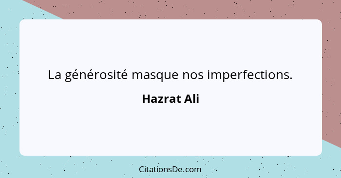 La générosité masque nos imperfections.... - Hazrat Ali