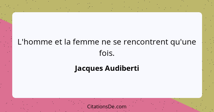 L'homme et la femme ne se rencontrent qu'une fois.... - Jacques Audiberti