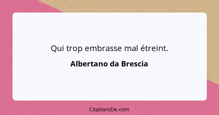 Qui trop embrasse mal étreint.... - Albertano da Brescia