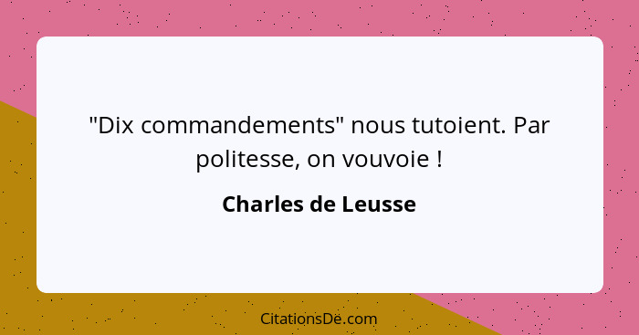 "Dix commandements" nous tutoient. Par politesse, on vouvoie !... - Charles de Leusse