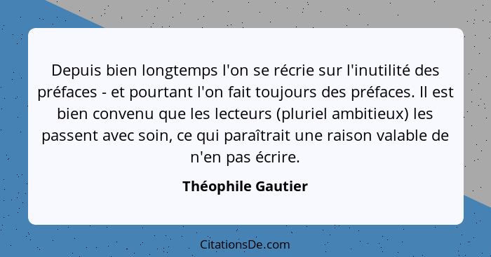 Depuis bien longtemps l'on se récrie sur l'inutilité des préfaces - et pourtant l'on fait toujours des préfaces. Il est bien conve... - Théophile Gautier