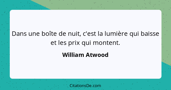 Dans une boîte de nuit, c'est la lumière qui baisse et les prix qui montent.... - William Atwood