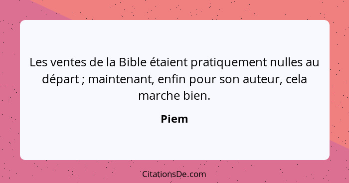 Les ventes de la Bible étaient pratiquement nulles au départ ; maintenant, enfin pour son auteur, cela marche bien.... - Piem