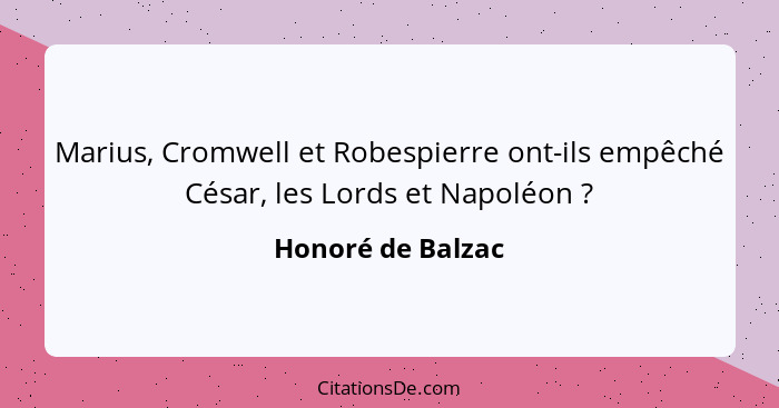 Marius, Cromwell et Robespierre ont-ils empêché César, les Lords et Napoléon ?... - Honoré de Balzac